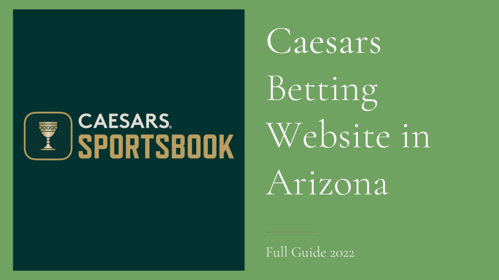 Caesars Betting Website in Arizona - Full Guide 2022